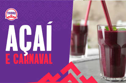 You are currently viewing <strong>Carnaval: que tal um açaí nos dias de folia? </strong>