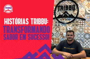 Read more about the article Do sabor ao sucesso: a fantástica jornada de um franqueado Tribbu